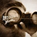 What Would Life Be Like by Big Daddy Weave