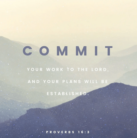 Commit your work to the Lord, and your plans will be established.