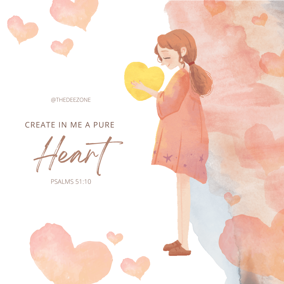 Create in me a pure heart.