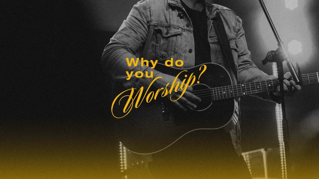 Why do you worship?